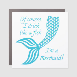 Of course I drink like a fish I'm a mermaid Car Magnet