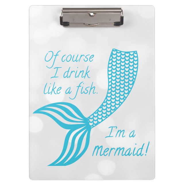 Of course I drink like a fish, I'm a mermaid Clipboard (Front)