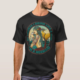 Of Course I Drink Like A Fish Im A Mermaid Funny G T-Shirt
