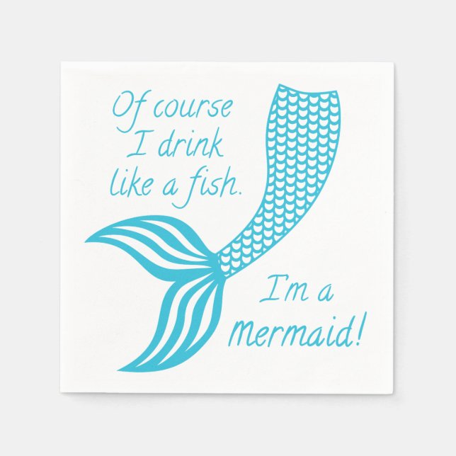Of course I drink like a fish, I'm a mermaid Napkin (Front)