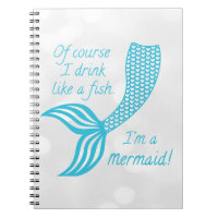 Of course I drink like a fish, I'm a mermaid