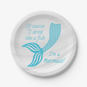 Of course I drink like a fish, I'm a mermaid Paper Plate
