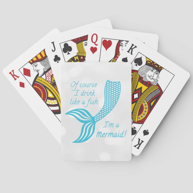 Of course I drink like a fish, I'm a mermaid Playing Cards (Back)