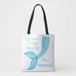 Of course I drink like a fish I'm a mermaid Tote Bag