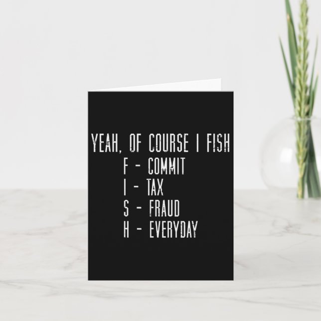 Of Course I Fish Commit Tax Fraud Funny Fishing Me Card (Front)
