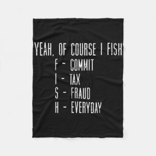 Of Course I Fish Commit Tax Fraud Funny Fishing Me Fleece Blanket