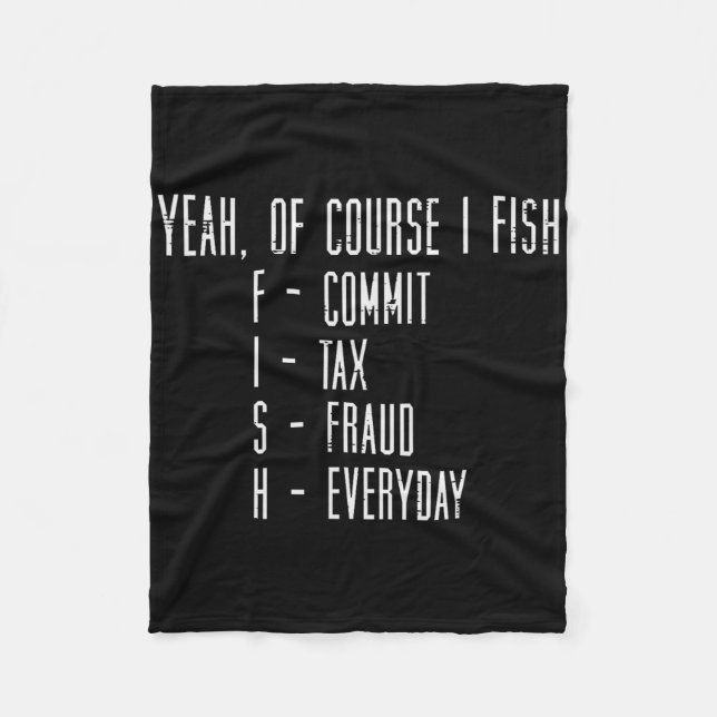 Of Course I Fish Commit Tax Fraud Funny Fishing Me Fleece Blanket (Front)