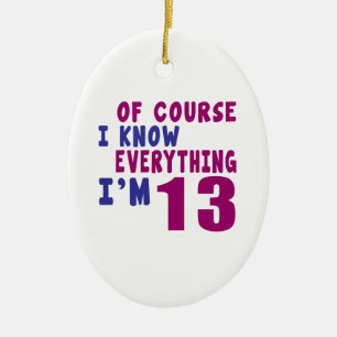 Of Course I Know Everything I Am 13 Ceramic Ornament