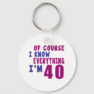 Of Course I Know Everything I Am 40 Keychain