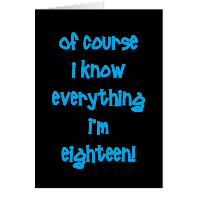 Of course I know everything I'm 18! (Front)