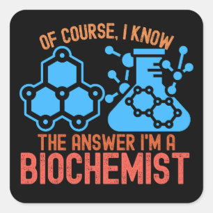 Of course, I Know the Answer I'm a Biochemist Square Sticker