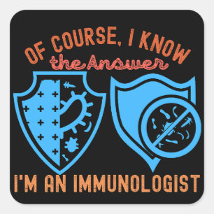 Of course, I Know the Answer I'm an Immunologist Square Sticker