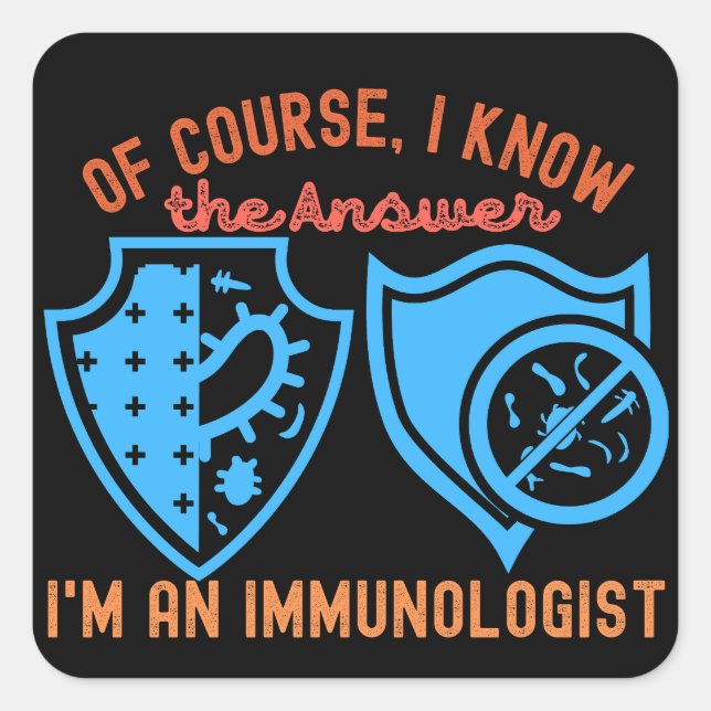 Of course, I Know the Answer I'm an Immunologist Square Sticker (Front)