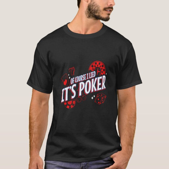 Of Course I Lied It S Poker Gambler Cards Dice Rea T-Shirt (Front)