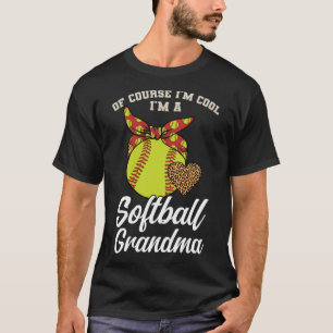 of course I m cool I m a softball grandma sport T-Shirt