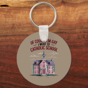 Of Course I’m Gay I Went to Catholic School Funny  Keychain
