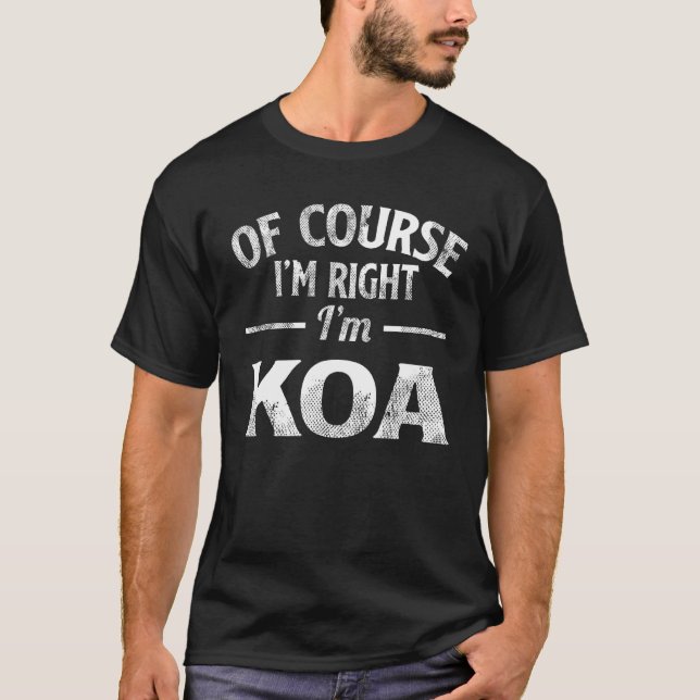 Of Course I M Right I M Koa T-Shirt (Front)