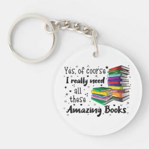 Of Course I Need All These Amazing Books Keychain