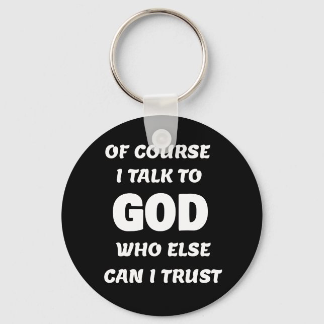 Of Course I Talk to God  Keychain (Front)