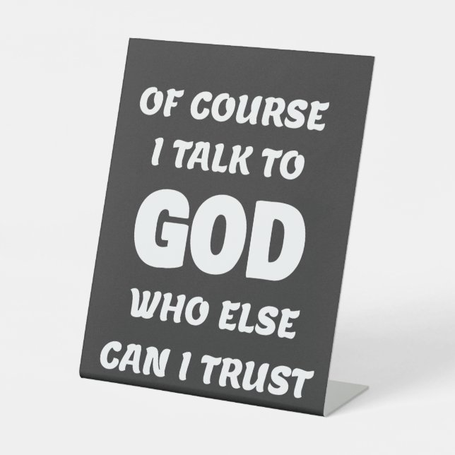 Of Course I Talk to God  Pedestal Sign (Front)