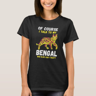 Of Course I Talk To My Bengal T-Shirt