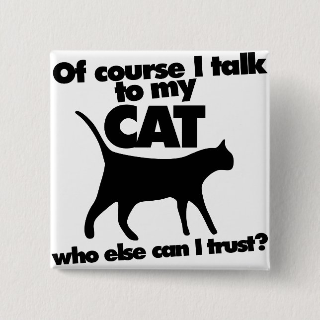 Of course I talk to my cat 2 Inch Square Button (Front)