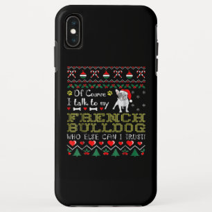 Of Course, I Talk To My French Bulldog iPhone XS Max Case