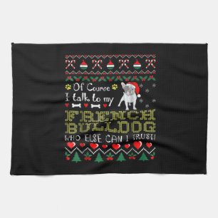 Of Course, I Talk To My French Bulldog Kitchen Towel