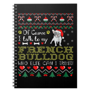 Of Course, I Talk To My French Bulldog Notebook