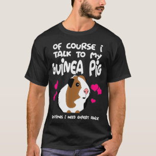 Of Course I Talk To My Guinea Pig Funny T-Shirt