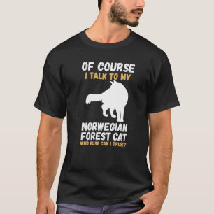 Of Course I Talk To My Norwegian Forest T-Shirt