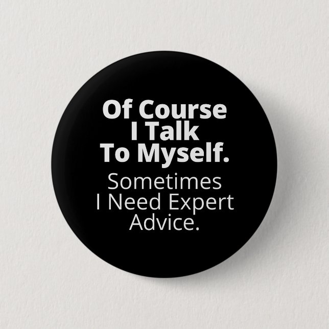 Of course I talk to myself. 2 Inch Round Button (Front)