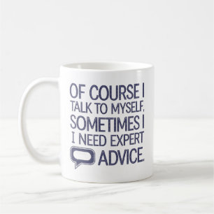 Of Course I Talk To Myself Coffee Mug