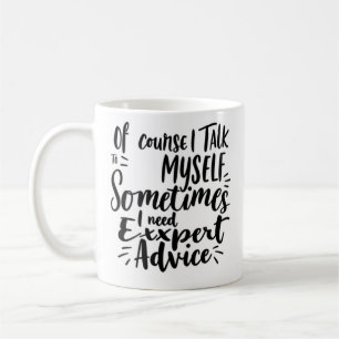 Of Course I Talk To Myself Coffee Mug
