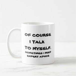 Of course I talk to myself. Coffee Mug