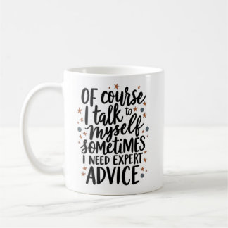 Of Course I Talk To Myself Coffee Mug