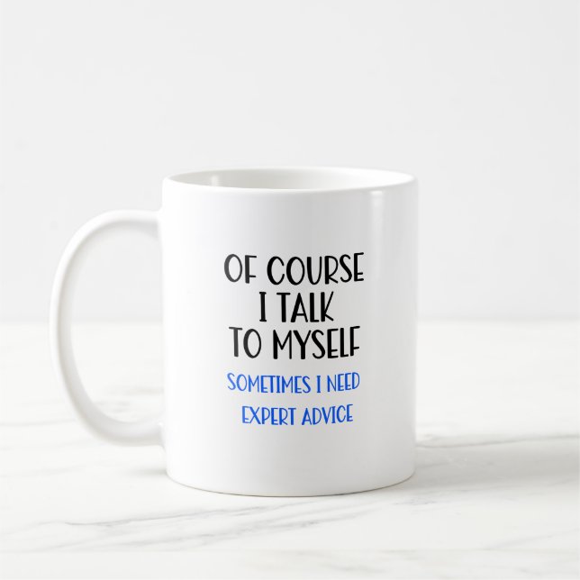 Of Course I Talk To Myself Funny Coffee Mug (Left)