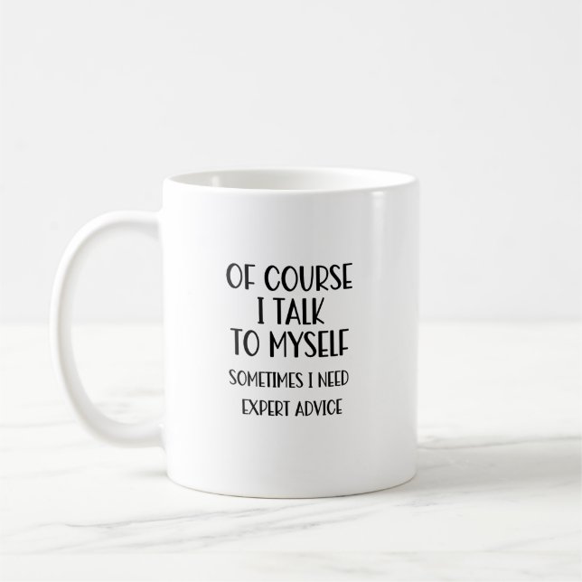 Of Course I Talk To Myself Funny Coffee Mug (Left)