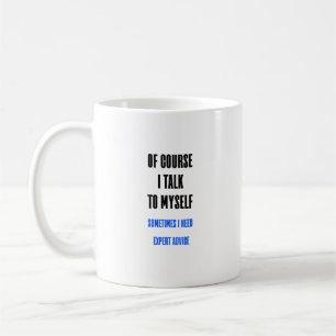 Of Course I Talk To Myself Funny Coffee Mug