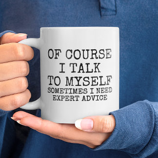 Of Course I Talk to Myself Funny Coffee Mug