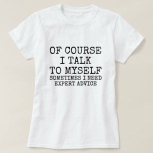 Of Course I Talk to Myself Funny T-Shirt