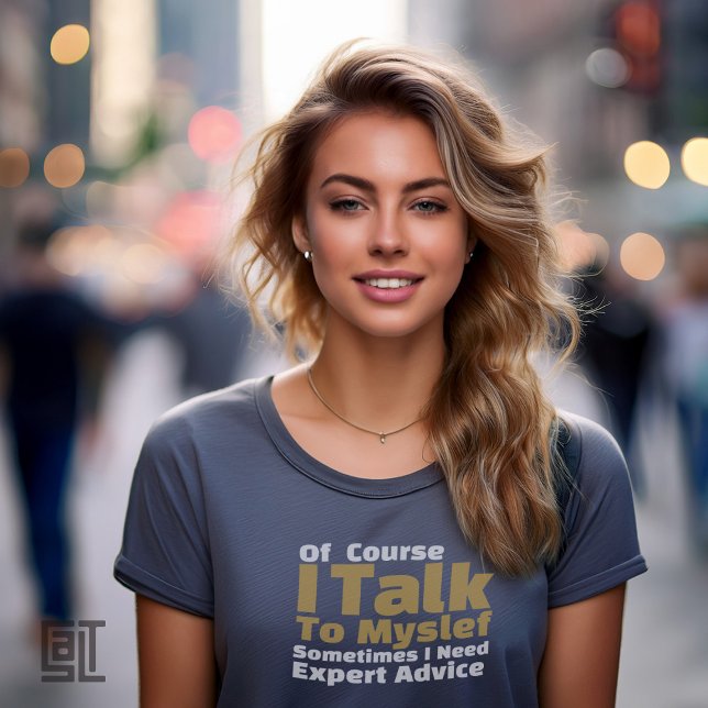 Of Course I Talk To Myself Funny T-Shirt (Creator Uploaded)