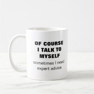 Of course I talk to myself I need expert advice Coffee Mug