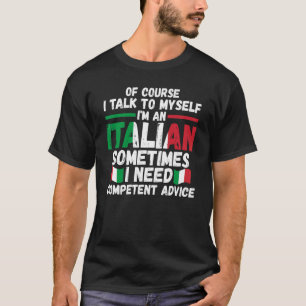of course I talk to myself I'm Italian Italy Itali T-Shirt