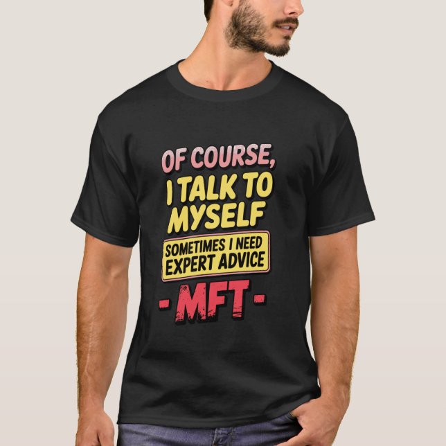 of Course I Talk to Myself MFT Typography T-Shirt (Front)