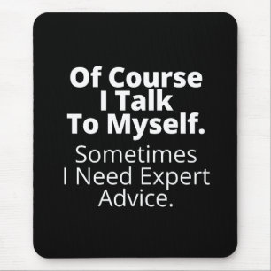 Of course I talk to myself. Mouse Pad