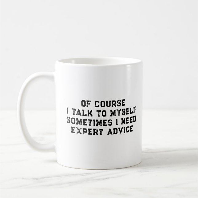 Of Course I Talk To Myself Sometimes I Need Expert Coffee Mug (Left)