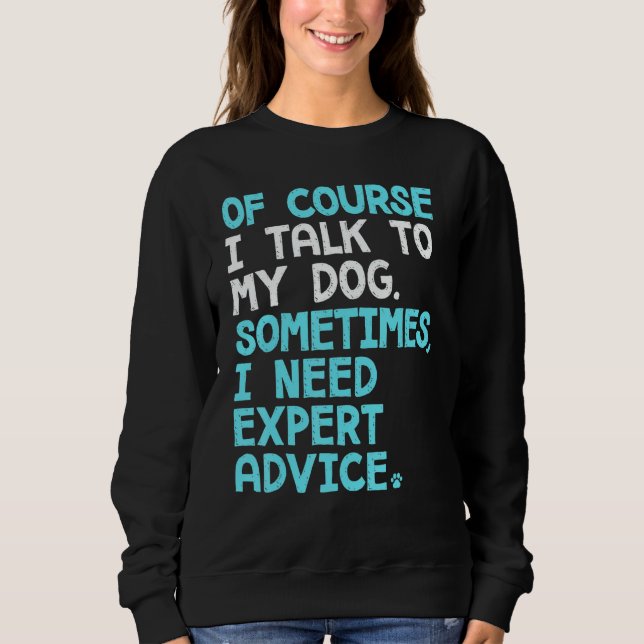 Of Course I Talk To Myself Sometimes I Need Expert Sweatshirt (Front)