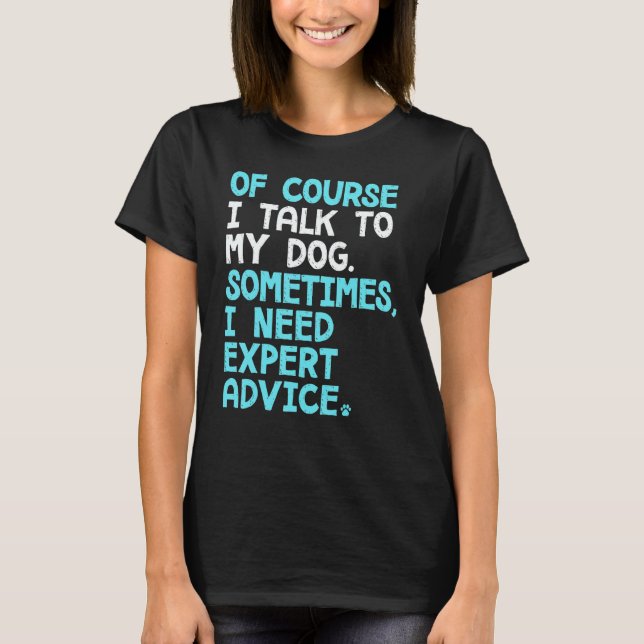 Of Course I Talk To Myself Sometimes I Need Expert T-Shirt (Front)