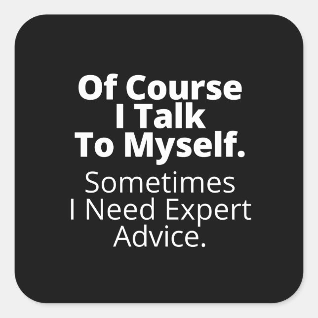 Of course I talk to myself. Square Sticker (Front)